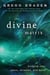 The Divine Matrix - Bridging Time, Space, Miracles, and Belief