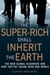 The Super-Rich Shall Inherit the Earth - The New Global Oligarachs and How They're Taking Over our World