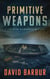 Primitive Weapons - Tye Caine Wilderness Mysteries, #2