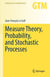 Measure Theory, Probability, and Stochastic Processes