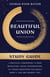 Beautiful Union Study Guide - A Practical Companion for Deep Reflection, Good Conversation, and Tough Questions You Really Want to Ask (But Haven't Yet)