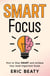 SMART Focus, Book 1: How to Stay SMART and Achieve Your Most Important Goals. - SMART FOCUS, #1