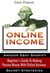 Online Income: Beginner’s Guide To Making passive Money with online business (Amazon, Ebay, Web Design, Shopify, Secret Strategies)