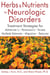 Herbs and Nutrients for Neurologic Disorders - Treatment Strategies for Alzheimer's, Parkinson's, Stroke, Multiple Sclerosis, Migraine, and Seizures