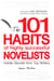 101 Habits of Highly Successful Novelists - Insider Secrets from Top Writers