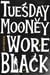 Tuesday Mooney Wore Black