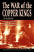 War of the Copper Kings - Greed, Power, and Politics