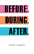 Before. During. After.