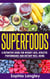 Superfoods: A Definitive Guide for Weight Loss, Athletic Performance and Dietary Well-Being