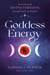 Goddess Energy - Awakening the Divine Feminine through Myth and Magick
