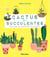 Cactus et succulentes - Tout pour chouchouter vos plantes !