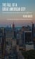 The Fall of a Great American City - New York and the Urban Crisis of Affluence