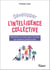 Développer l'intelligence collective - Méthodes et outils pour faciliter les ateliers collaboratifs