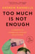 Too Much Is Not Enough - A Memoir of Fumbling Toward Adulthood