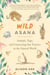 Wild Asana - Animals, Yoga, and Connecting Our Practice to the Natural World