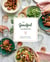 The Goodful Cookbook - Simple and Balanced Recipes to Live Well