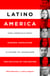 Latino America - How America's Most Dynamic Population is Poised to Transform the Politics of the Nation