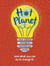 Hot Planet - How climate change is harming Earth (and what you can do to help)