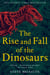 The Rise and Fall of the Dinosaurs - The Sunday Times Bestseller, The Untold Story of a Lost World