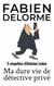 Ma Dure vie de détective privé - Les enquêtes d'Antoine Leduc
