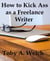 How to Kick Ass as a Freelance Writer
