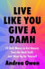 Live Like You Give a Damn - 25 Bold Moves to Get Honest, Face the Hard Stuff and Show Up for Yourself