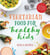 Vegetarian Food for Healthy Kids - Over 100 Quick and Easy Nutrient Packed Recipes