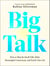 Big Talk - How to Skip the Small Talk, Make Meaningful Connections, and Enrich Your Life