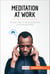 Meditation at Work - Simple steps to relax and boost your productivity