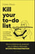 Kill your to-do list : La méthode minimaliste pour travailler moins... et vivre plus