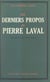 Les derniers propos de Pierre Laval - Recueillis par son avocat