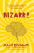 Bizarre - The Most Peculiar Cases of Human Behavior and What They Tell Us about How the Brain Works