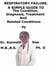 Respiratory Failure,  A  Simple  Guide  To  The Condition, Diagnosis, Treatment  And  Related Conditions