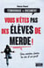 Vous n'êtes pas des élèves de merde ! - Une année dans la vie d'un prof