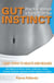 Gut Instinct: What Your Stomach is Trying to Tell You - 7 easy steps to health and healing