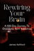 Rewiring Your Brain: A 100-Day Journey to Overcome Porn Addiction