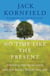 No Time Like the Present - Finding Freedom, Love, and Joy Right Where You Are