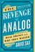 The Revenge of Analog - Real Things and Why They Matter