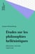 Études sur les philosophies hellénistiques - Épicurisme, stoïcisme, scepticisme