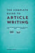 The Complete Guide to Article Writing - How to Write Successful Articles for Online and Print Markets