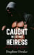 Caught with the Heiress - A Shadow Agency Romance, #2