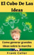 El Cubo De Las Ideas: Como generar grandes ideas sobre la marcha
