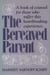 The Bereaved Parent - A Book of Counsel for Those Who Suffer This Heartbreaking Experience