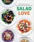 Salad Love - Crunchy, Savory, and Filling Meals You Can Make Every Day: A Cookbook
