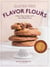 Gluten-Free Flavor Flours - A New Way to Bake with Non-Wheat Flours, Including Rice, Nut, Coconut, Teff, Buckwheat, and Sorghum Flours
