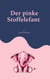 Der pinke Stoffelefant - Ein Gedichtband für verwaiste Herzen