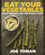 Eat Your Vegetables - Bold Recipes for the Single Cook [A Cookbook]