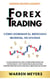Forex Trading Cómo dominar el mercado mundial de divisas   La guía definitiva con los mejores secretos, estrategias y actitudes psicológicas para convertirse en un exitoso en el mercado de divisas - WARREN MEYERS, #4