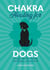 Chakra Healing for Dogs - Energy work for a happy and healthy canine friend