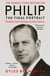 Philip - The Final Portrait - The instant Sunday Times bestselling biography of the late Duke of Edinburgh and his life with the Queen
